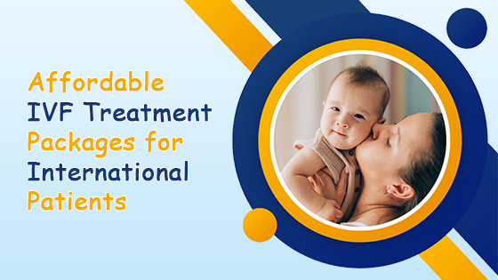 IVF Treatment Packages for International Patients in India